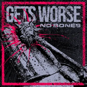 Gets Worse - No Bones