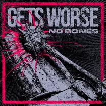 Gets Worse - No Bones
