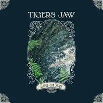 Tigers Jaw - Lost on You