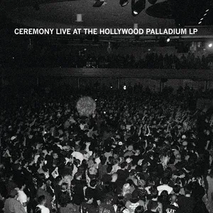 CEREMONY - Live At The Hollywood Palladium