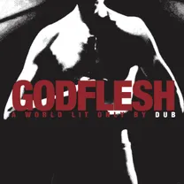GODFLESH - A World Lit Only By Dub