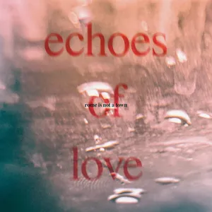 rome is not a town - echoes of love