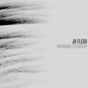 JK FLESH - PREHUMAN. FLESHSTEP