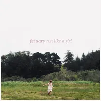 Febuaryxoxo - Run Like A Girl