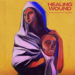 Healing Wound - Bodies of Heavenly Violence