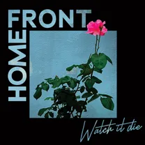 HOME FRONT - Watch It Die