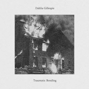 Dahlia Gillespie - Traumatic Bonding