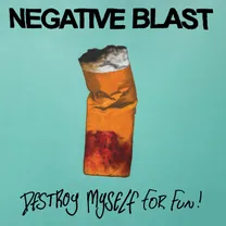 NEGATIVE BLAST - Destroy Myself for Fun