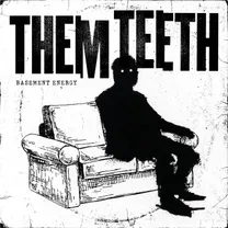 Them Teeth - Basement Energy