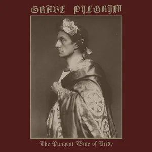 Grave Pilgrim - The Pungent Wine of Pride