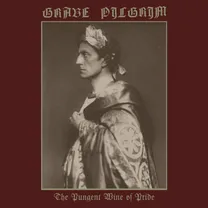 Grave Pilgrim - The Pungent Wine of Pride