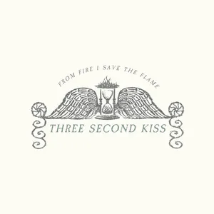 Three Second Kiss - From fire I save the flame
