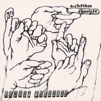 Sunday Mourners - A-Rhythm Absolute