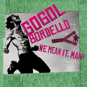 Gogol Bordello - We Mean It, Man!