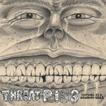 Throat Piss - Existence as a Grinding Gear