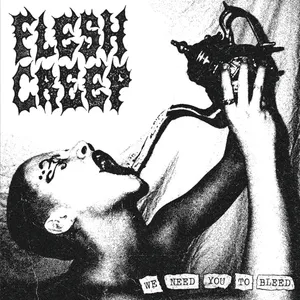 FLESH CREEP - We Need You To Bleed [NTR 398]