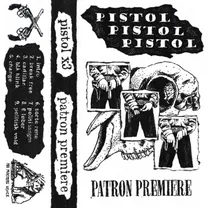 Pistol Pistol Pistol - Patron Premiere