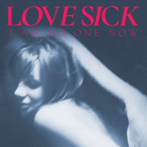 Love Sick - I Am No One Now